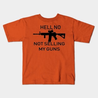 Hell No, Not Selling My Guns Kids T-Shirt